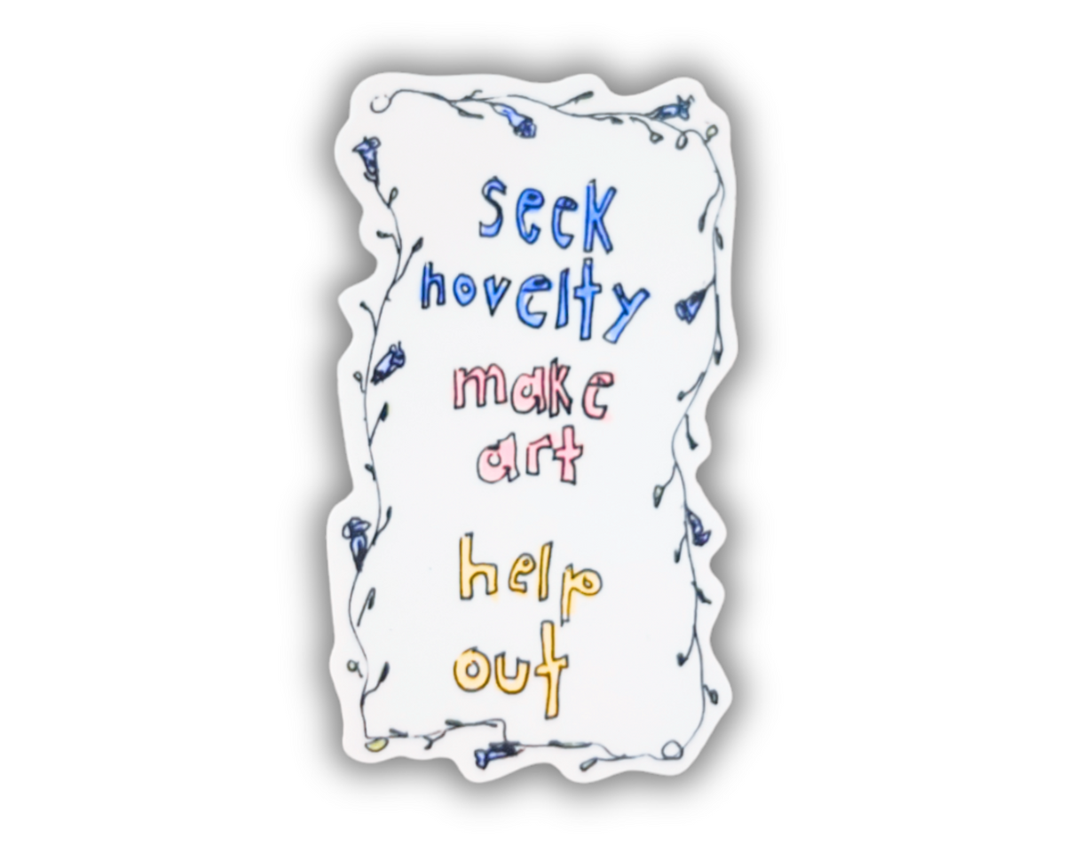 Seek novelty, make art, help out sticker