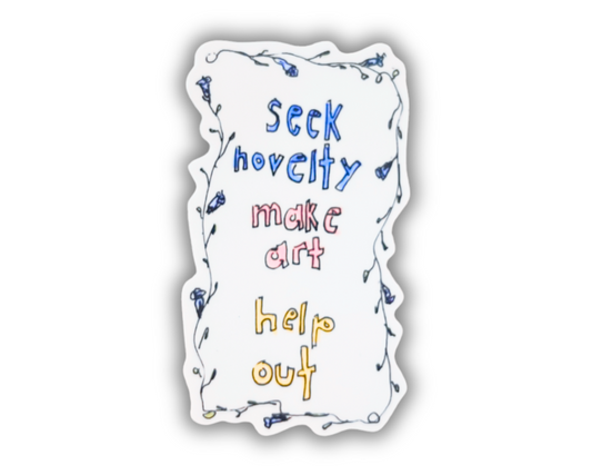 Seek novelty, make art, help out sticker